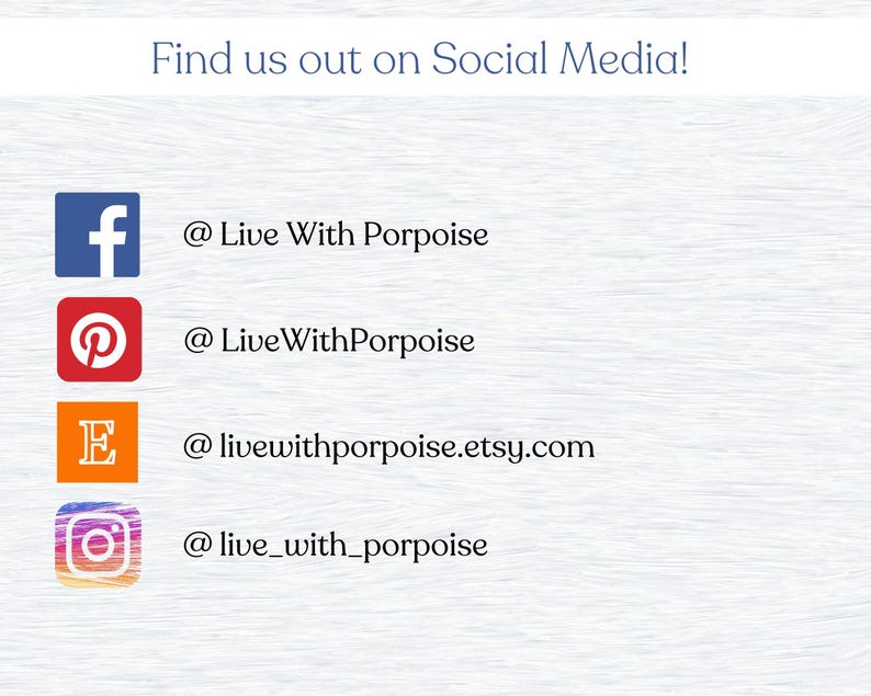 May include: Image with text "Find us out on Social Media!" and icons for Facebook, Pinterest, Etsy, and Instagram with corresponding usernames: @Live With Porpoise, @LiveWithPorpoise, @livewithporpoise.etsy.com, and @live_with_porpoise.