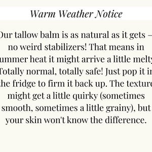 May include: Text on a cream-colored background reads "Warm Weather Notice." The text explains that the tallow balm is natural and may arrive melty in summer heat. It advises refrigerating to firm it up, noting a potentially quirky texture.