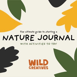 May include: A cream-colored background with leaf-shaped illustrations in yellow, green, and black. The text reads "The ultimate guide to starting a NATURE JOURNAL with activities to try." The words "WILD CREATIVES" are in orange.
