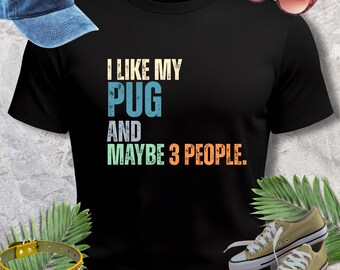 Funny Pug Lover T-Shirt | "I Like My Pug and Maybe 3 People"