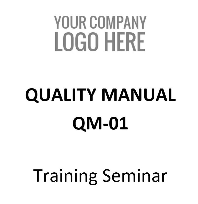 May include: Black and white text on a white background. The text reads "YOUR COMPANY LOGO HERE", "QUALITY MANUAL", "QM-01", and "Training Seminar".