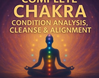 Complete Chakra Condition Analysis, Cleanse & Alignment