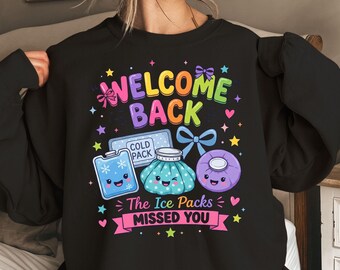 Welcome Back Ice Packs Missed You Tee, School Nurse Sweatshirt, Funny Clinic Hoodie