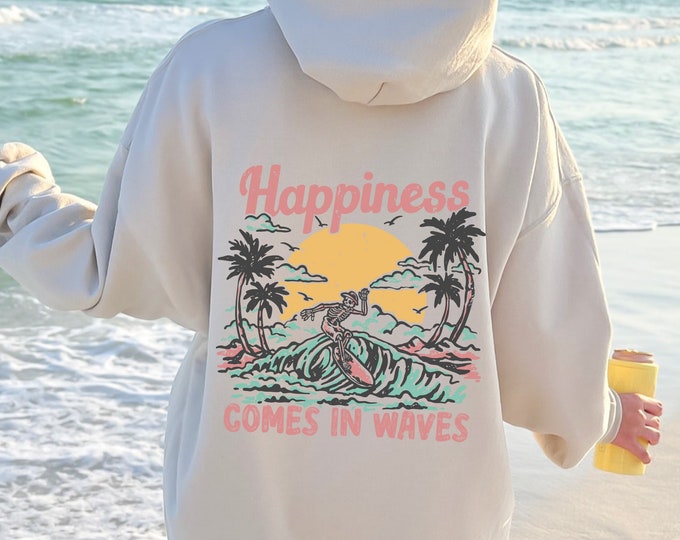 Happiness Comes In Waves Hoodie: Summer Surfing Sweatshirt