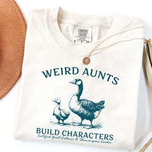Comfort Colors® Aunt Goose Shirt, Weird Aunt Build Characters Shirt, Funny Aunt Shirt, Certified Great Listener Shirt, Goose Weird Aunt Club