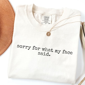 Comfort Colors &#39;Sorry For What My Face Said&#39; Graphic T-Shirt