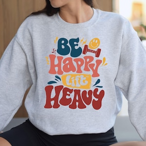 Be Happy Lift Heavy Sweatshirt, Funny Gifts For Gym Lovers, Workout T-Shirt, Funny Weightlifting Shirt, Gym Shirt, Muscle Mommy Hoodie