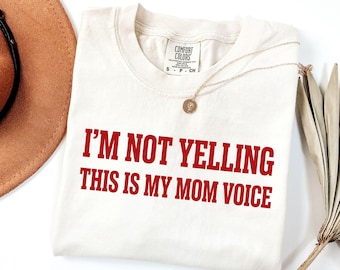 Comfort Colors® I'm Not Yelling This Is My Mom Voice T-Shirt, Funny Mom Shirt