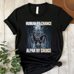 Human By Chance Alpha By Choice Shirt, Alpha By Choice sweatshirt,Funny Meme Shirt, Mental Health Tee,Wolf Sigma,Wolves Vintage 90s Graphic