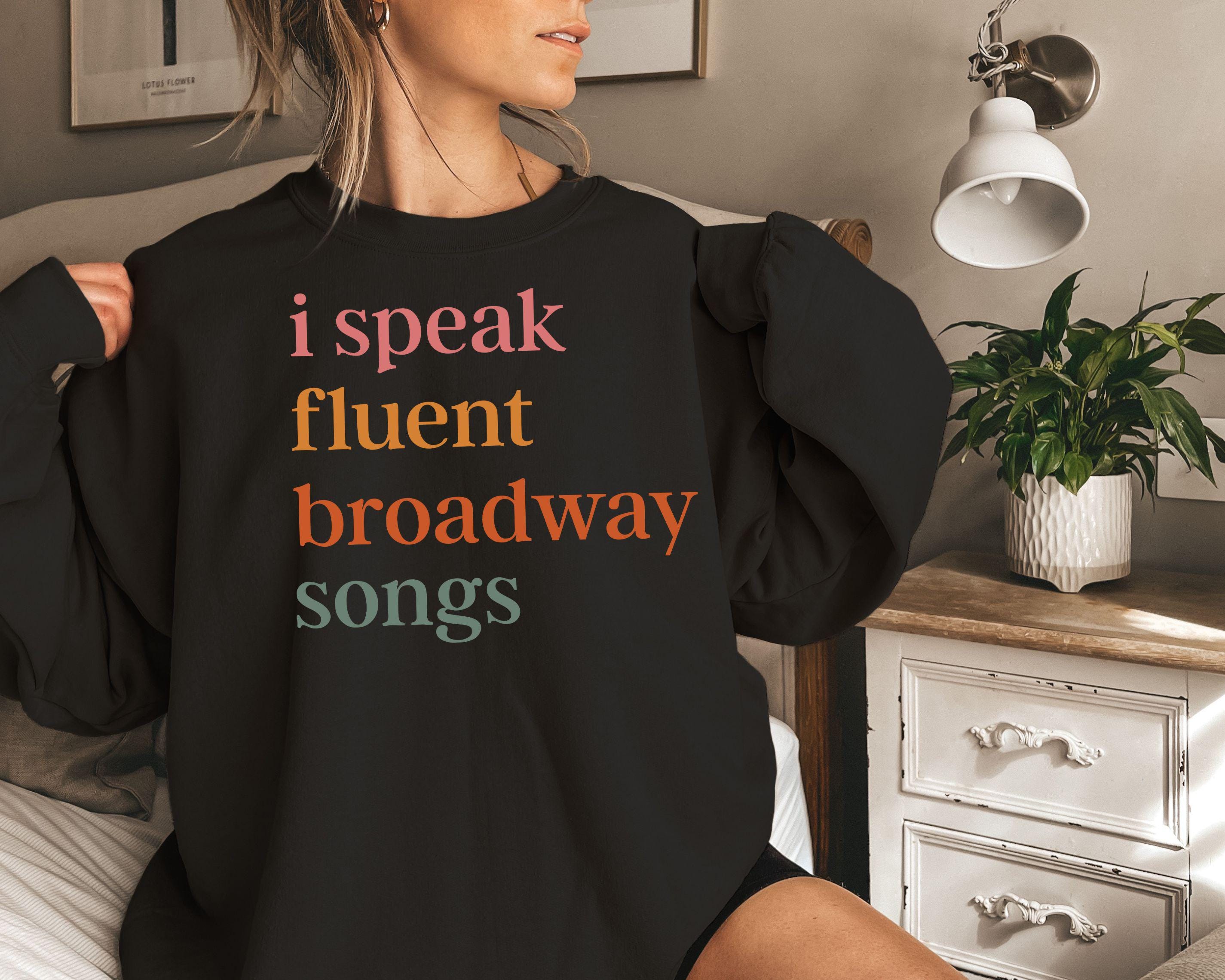 Broadway Sweatshirt, I Speak Fluent Broadway Songs T-shirt, Drama Acting Shirt, Stage Play Outfit, Drama Teacher Gift,Musical Teacher Hoodie