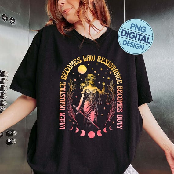 When Injustice Becomes Law Resistance Becomes Duty PNG Digital Download, Feminist Social Justice PNG, Equality Activism Shirt Designs