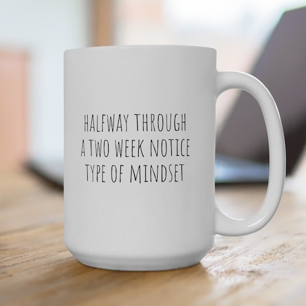 Two Week Notice Funny Coffee Mug (11oz, 15oz) | Halfway Through a Two Week Notice Type of Mindset | Retirement Mug | Office Mug