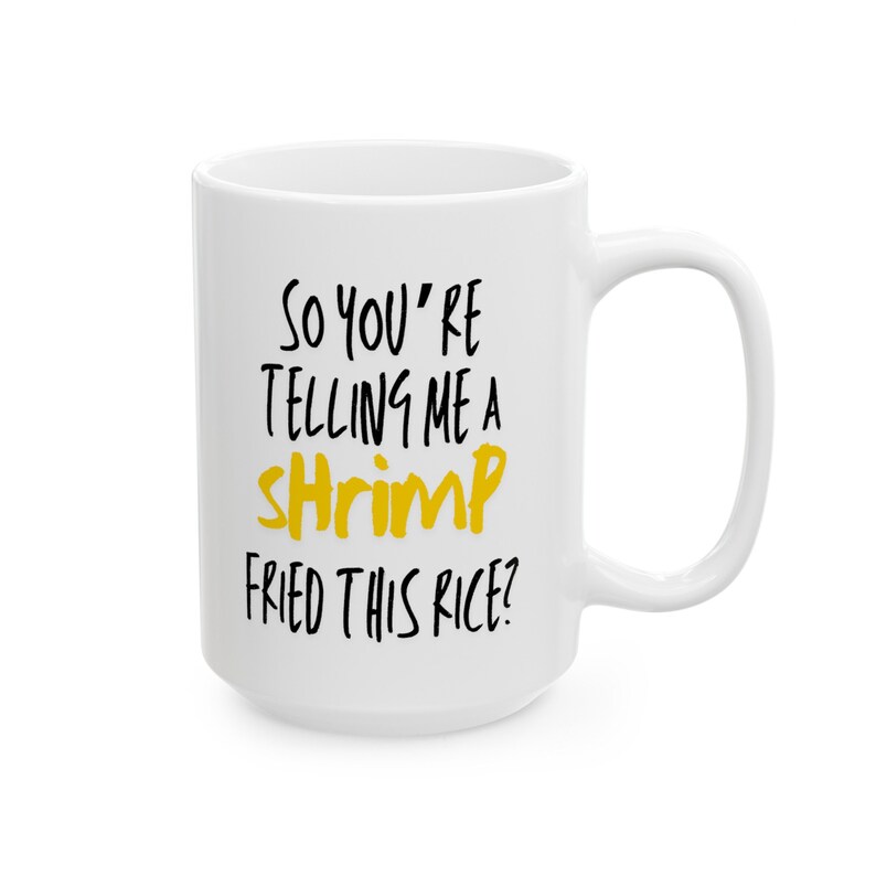 Funny Meme Mug Shrimp Fried Rice Joke Coffee Mug 11oz, 15oz so You're