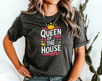 Queen of the House T-Shirt, Perfect Mother's Day Gift, Celebrate Mom with Love, Comfortable & Stylish, Family Queen Tee, Mom Appreciation