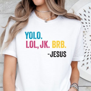 YOLO LOL Jk BRB Jesus T-shirt, Funny Christian Shirt for Women, Funny Jesus Shirt for Men, Jesus Tshirt, Yolo Jesus Shirt, Yolo Jk Brb Jesus