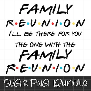 Family Reunion SVG, Family Reunion PNG, Friends themed, Family, Reunion, Svg Design, T-shirt Design, Cut File, svg, png