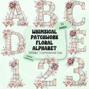 May include: A whimsical patchwork floral alphabet and numbers, decorated with roses and floral accents. The letters and numbers are in a patchwork design with a soft color palette. The image includes the text "Whimsical Patchwork Floral Alphabet" and "36 PNGs".