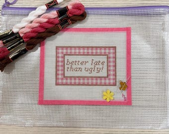 Beginner Needlepoint Kit, Handpainted Canvas, Funny Sarcastic Quote - Better Late Than Ugly