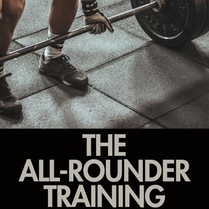 May include: A person lifting a barbell with weight plates in a gym setting. The image includes the text "TRAIN FOR STRENGTH, ENDURANCE & AESTHETICS - ALL IN ONE SYSTEM" and "THE ALL-ROUNDER TRAINING". The person is wearing workout gloves and athletic shoes.