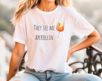 They See Me Aperollin' T-Shirt - Lustiges Cocktail-Shirt für Aperol-Liebhaber, Tshirt, Aperol Spritz, Sprüche