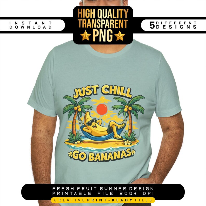 May include: A light blue t-shirt featuring a cartoon banana relaxing in a hammock between palm trees, with the text "JUST CHILL" and "GO BANANAS". The shirt also has the text "FRESH FRUIT SUMMER DESIGN PRINTABLE FILE 300+ DPI".