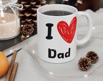 I Love Dad Coffee Mug - Father's Day Gift, 11oz Ceramic