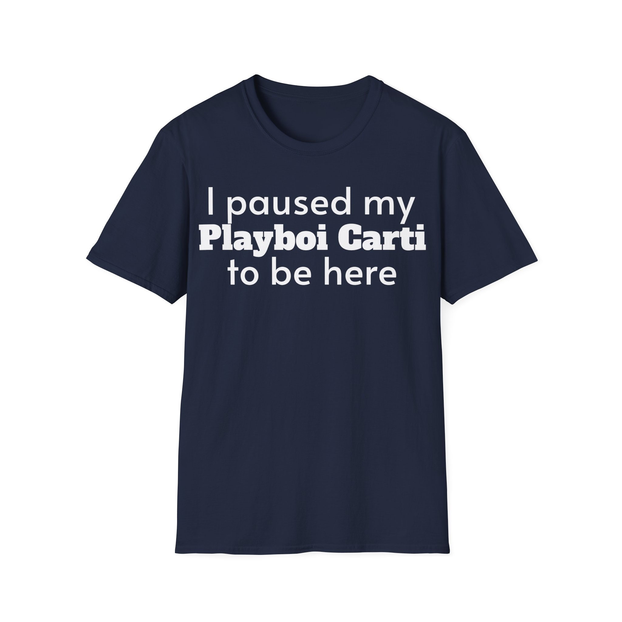 I Paused My Playboi Carti to Be Here Funny Unisex T-shirt - Etsy