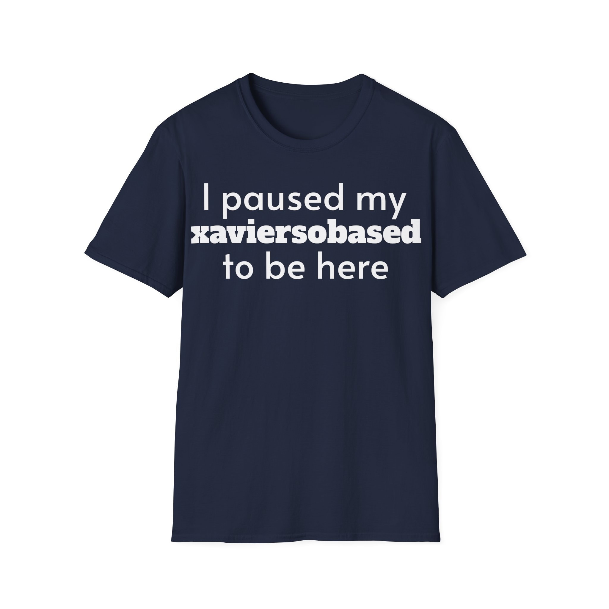 I Paused My Xaviersobased to Be Here Funny Rap Music Unisex T