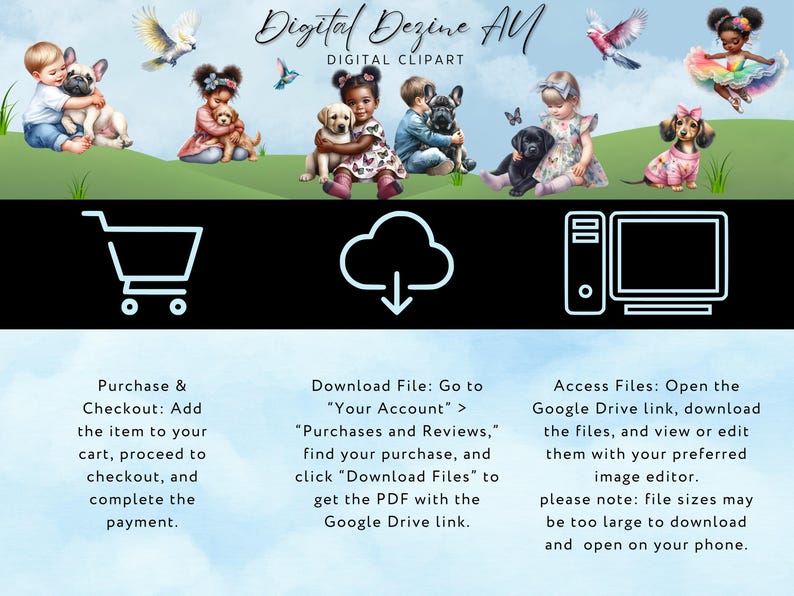 May include: Digital clipart illustrations of children with dogs and a shopping cart, cloud download icon, and computer monitor. Text reads: "Digital Dezine All, Digital Clipart, Purchase & Checkout: Add the item to your cart, proceed to checkout, and complete the payment. Download File: Go to "Your Account" > "Purchases and Reviews," find your purchase, and click "Download Files" to get the PDF with the Google Drive link. Access Files: Open the Google Drive link, download the files, and view or edit them with your preferred image editor. Please note: file sizes may be too large to download and open on your phone."