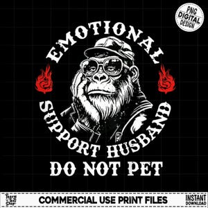 May include: Black and white graphic design featuring a gorilla wearing glasses and a hat, with the text "EMOTIONAL SUPPORT HUSBAND DO NOT PET" in a circular design. Red flames are on either side.