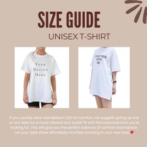 May include: Size guide for a unisex t-shirt. The image shows two white t-shirts, one with the text "Your Design Here" and the other with the text "Together With Me". The text below the images explains that if you usually wear a medium size for comfort, you should size up one or two sizes for a more relaxed fit.