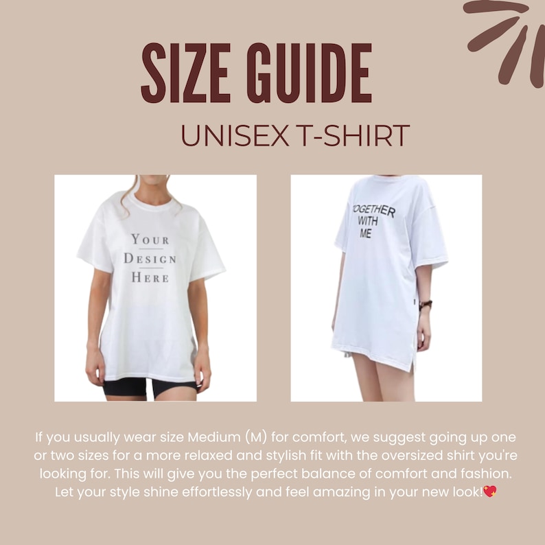 May include: Size guide for a unisex t-shirt. The image shows two white t-shirts, one with the text "Your Design Here" and the other with the text "Together With Me". The text below the images explains that if you usually wear a medium size for comfort, you should size up one or two sizes for a more relaxed fit.