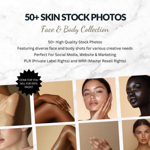 May include: A collection of 50+ high-quality stock photos featuring diverse face and body shots for various creative needs. The text "50+ SKIN STOCK PHOTOS Face & Body Collection" is at the top of the image. The text "50+ High Quality Stock Photos Featuring diverse face and body shots for various creative needs Perfect For Social Media, Website & Marketing PLR (Private Label Rights) and MRR (Master Resell Rights)" is in the middle of the image. The text "DONE FOR YOU SELL FOR 100% PROFIT" is in a star shape at the bottom left of the image.