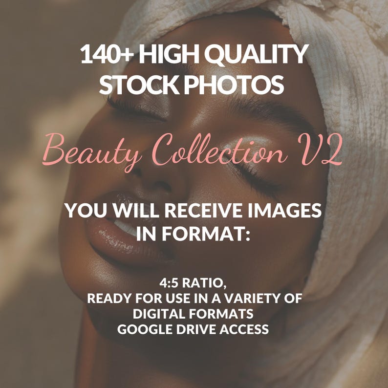 May include: A close-up of a person's face with their eyes closed. The person is wearing a white towel on their head. The text "140+ HIGH QUALITY STOCK PHOTOS Beauty Collection V2 YOU WILL RECEIVE IMAGES IN FORMAT: 4:5 RATIO, READY FOR USE IN A VARIETY OF DIGITAL FORMATS GOOGLE DRIVE ACCESS" is displayed on the image.