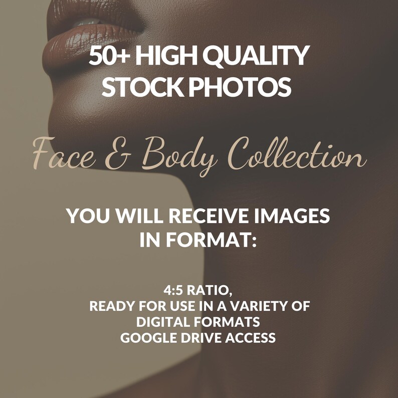 May include: A close-up of a person's face and neck, with the text "50+ HIGH QUALITY STOCK PHOTOS Face & Body Collection YOU WILL RECEIVE IMAGES IN FORMAT: 4:5 RATIO, READY FOR USE IN A VARIETY OF DIGITAL FORMATS GOOGLE DRIVE ACCESS" superimposed on the image.