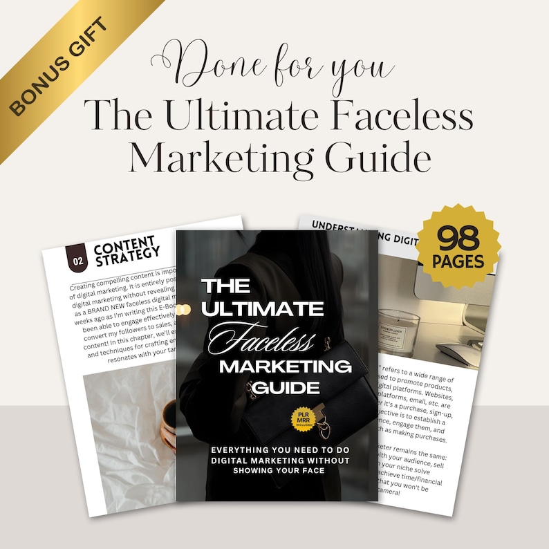 May include: A digital marketing guide titled "The Ultimate Faceless Marketing Guide" with a black and white image of a person holding a black purse and a cup of coffee. The guide is 98 pages long and includes information on how to do digital marketing without showing your face.