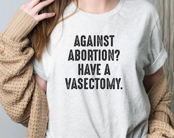 Against Abortion Shirt | Short Sleeve Feminist Tee | Crewneck Women Empowerment Top | Unisex Cotton Apparel | Keep Abortion Safe and Legal