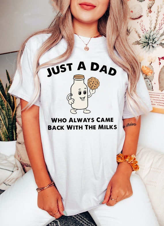 Dad Tshirt, Just A Dad Who Always Came Back With T