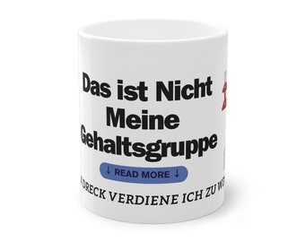 Tasse mit das ist nicht meine Gehaltsgruppe, Arbeiter Tasse, Geringverdiener, Kaffeetasse oder Teetasse mit Spruch Aufdruck