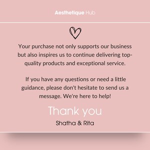 May include: A pink thank you card with a white border and a heart symbol. The text reads: "Your purchase not only supports our business but also inspires us to continue delivering top-quality products and exceptional service. If you have any questions or need a little guidance, please don't hesitate to send us a message. We're here to help! Thank you Shatha & Rita"