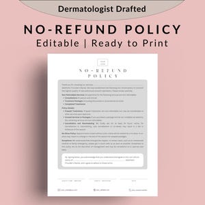 May include: A gray and white printable document with the title "NO-REFUND POLICY" in bold black text. The document is a template for a no-refund policy for dermatologists. The document includes a section for the provider's name, address, and signature.