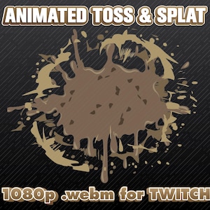 May include: An animated graphic with the text "ANIMATED TOSS & SPLAT" in a brown and white font. The graphic features a brown splatter design on a black background with diagonal lines. The text "1080p .webm for TWITCH" is also included.