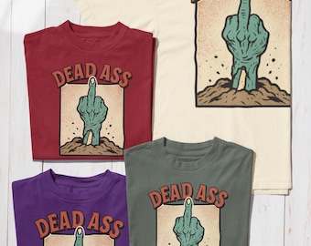 Zombie Humor Graphic Tee, Dead Ass T-Shirt, Horror Sarcastic Shirt, Grunge Streetwear, Retro Undead Tee, Dark Humor Tee, Keepsake Design