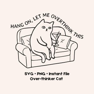 Funny Overthinking Cat SVG PNG, Sarcastic Quote, Anxiety Humor (Digital Download)