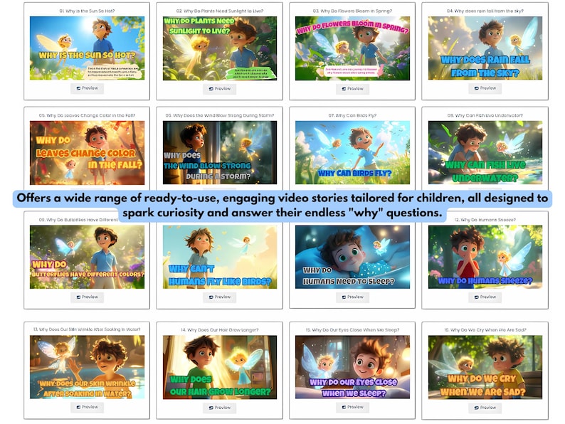 Pu&ograve; includere: Una griglia colorata di 16 immagini con un bambino dei cartoni animati e una fata. Ogni immagine ha una domanda su un argomento diverso, come perch&eacute; il sole &egrave; caldo, perch&eacute; le foglie cambiano colore in autunno e perch&eacute; gli umani hanno bisogno di dormire. Il testo "Offre una vasta gamma di storie video pronte all'uso, coinvolgenti e progettate per i bambini, tutte progettate per stimolare la curiosit&agrave; e rispondere alle loro infinite domande "perch&eacute;?" &egrave; visualizzato sotto la griglia.