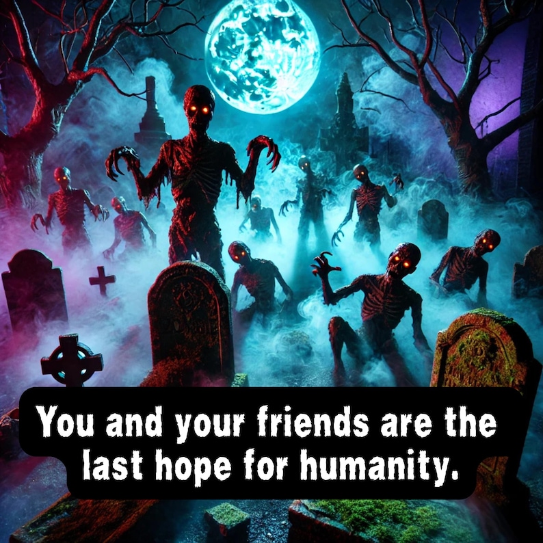 May include: A spooky Halloween scene with a full moon and a graveyard filled with zombies. The text "You and your friends are the last hope for humanity." is at the bottom of the image.