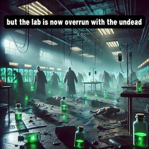 May include: A dimly lit laboratory overrun with undead figures wearing lab coats. Green liquid fills glass bottles scattered throughout the room. The text "but the lab is now overrun with the undead" appears at the top of the image.