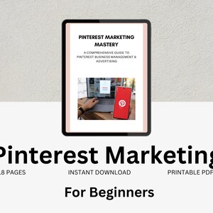 May include: A digital tablet displaying a guide titled "Pinterest Marketing Mastery: A Comprehensive Guide to Pinterest Business Management & Advertising". The guide is 18 pages long and includes an instant download and printable PDF. The text "Pinterest Marketing For Beginners" is displayed below the tablet.