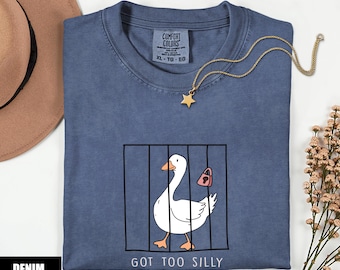 Comfort Colors Silly Goose Shirt, Got Too Silly Shirt, Funny Goose Tee, Meme Shirt, Goose Lover Shirt, Farmer Tee, Gift for Her Him, Unisex