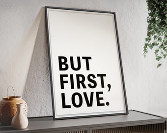 BUT FIRST, LOVE. -Poster Home Bild Dekoration-